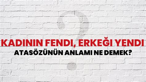 kadının fendi erkeği yendi şarkısı|Kadının Fendi, Erkeği Yendi Atasözünün Anlamı Ne .